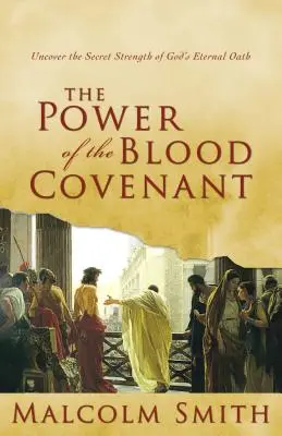 A vérszövetség ereje: Fedezd fel a titkos erőt Isten örökkévaló esküjében - The Power of the Blood Covenant: Uncover the Secret Strength in God's Eternal Oath