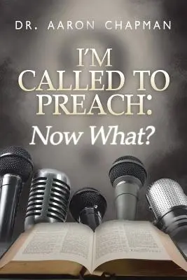 Prédikálásra vagyok hivatott, most mi legyen!: Felhasználói útmutató a hatékony prédikáláshoz - I'm Called to Preach Now What!: A User Guide to Effective Preaching