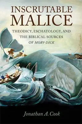 Kifürkészhetetlen rosszindulat: Theodicea, eszkatológia és a Moby-Dick bibliai forrásai - Inscrutable Malice: Theodicy, Eschatology, and the Biblical Sources of Moby-Dick