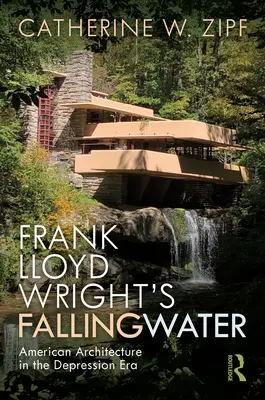 Frank Lloyd Wright Fallingwater című műve: American Architecture in the Depression Era - Frank Lloyd Wright's Fallingwater: American Architecture in the Depression Era