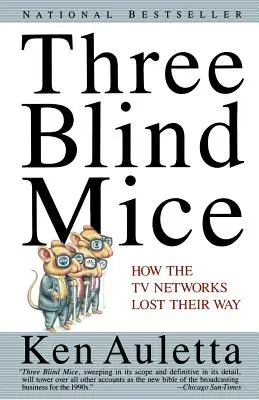 Három vak egér: Hogyan tévedtek el a tévéhálózatok - Three Blind Mice: How the TV Networks Lost Their Way