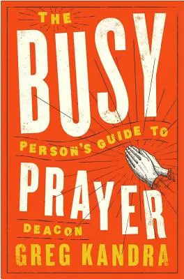 Az elfoglalt ember útmutatója az imádsághoz - The Busy Person's Guide to Prayer