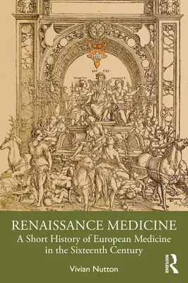 Reneszánsz orvostudomány: Az európai orvostudomány rövid története a XVI. században - Renaissance Medicine: A Short History of European Medicine in the Sixteenth Century