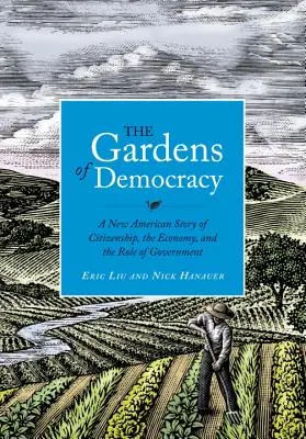 A demokrácia kertjei: Egy új amerikai történet az állampolgárságról, a gazdaságról és a kormány szerepéről - The Gardens of Democracy: A New American Story of Citizenship, the Economy, and the Role of Government