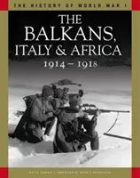 Balkán, Olaszország és Afrika 1914-1918 - Szarajevótól a Piavéig és a Tanganyika-tóig - Balkans, Italy & Africa 1914-1918 - From Sarajevo to the Piave and Lake Tanganyika