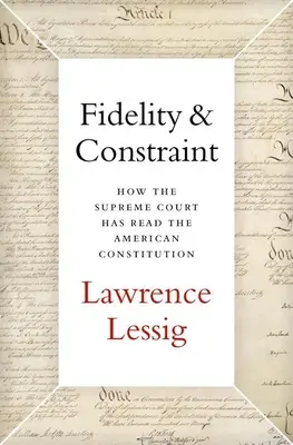 Hűség és korlátozás: Hogyan olvasta a Legfelsőbb Bíróság az amerikai alkotmányt - Fidelity & Constraint: How the Supreme Court Has Read the American Constitution