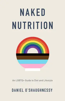Meztelen táplálkozás: Egy LMBTQ+ útmutató az étrendhez és az életmódhoz - Naked Nutrition: An LGBTQ+ Guide to Diet and Lifestyle