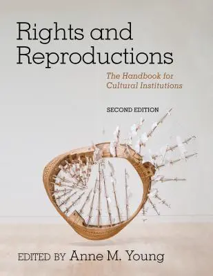 Jogok és reprodukciók: A kulturális intézmények kézikönyve, második kiadás - Rights and Reproductions: The Handbook for Cultural Institutions, Second Edition