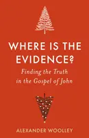 Hol van a bizonyíték - Az igazság megtalálása János evangéliumában - Where is the Evidence - Finding the Truth in the Gospel of John