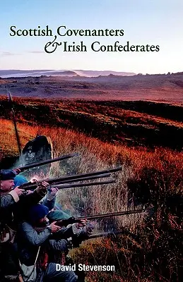 Skót szövetségesek és ír szövetségesek: Skót-ír kapcsolatok a tizenhetedik század közepén - Scottish Covenanters and Irish Confederates: Scottish-Irish Relations in the Mid-Seventeenth Century