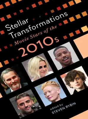 Csillagászati átalakulások: A 2010-es évek filmcsillagai - Stellar Transformations: Movie Stars of the 2010s