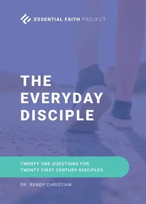 A mindennapi tanítvány: Huszonegy kérdés a huszonegyedik század tanítványai számára - The Every Day Disciple: Twenty One Questions for Twenty First Century Disciples
