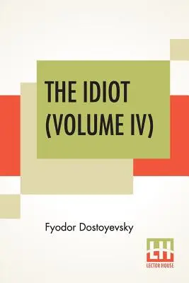 Az idióta (IV. kötet): Eva Martin fordításában - The Idiot (Volume IV): Translated By Eva Martin