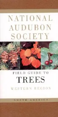 National Audubon Society Field Guide to North American Trees--W: Western Region (Nemzeti Audubon Társaság terepi útmutatója az észak-amerikai fákról) - National Audubon Society Field Guide to North American Trees--W: Western Region