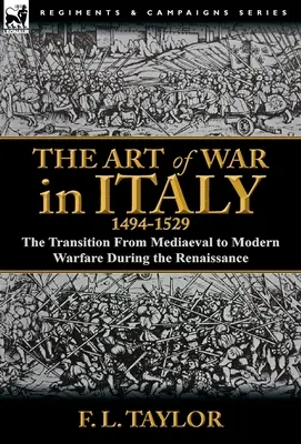 A hadművészet Itáliában, 1494-1529: a középkori hadviselés átmenete a modern hadviselésbe a reneszánsz idején - The Art of War in Italy, 1494-1529: the Transition From Mediaeval to Modern Warfare During the Renaissance