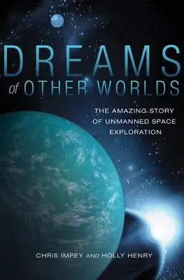 Más világok álmai: A pilóta nélküli űrkutatás elképesztő története - Felülvizsgált és frissített kiadás - Dreams of Other Worlds: The Amazing Story of Unmanned Space Exploration - Revised and Updated Edition