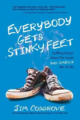 Mindenkinek van büdös lába: Felemelő esszék az élet édes és büdös részeiről - Everybody Gets Stinky Feet: Uplifting Essays about the Sweet and Smelly Bits of Life