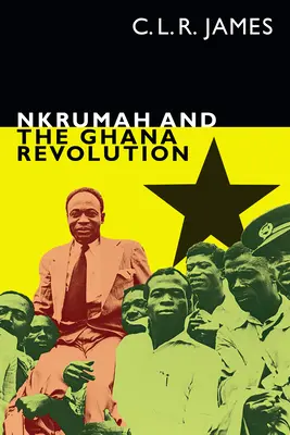 Nkrumah és a ghánai forradalom - Nkrumah and the Ghana Revolution