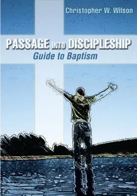 Átmenet a tanítványságba: Útmutató a keresztséghez - Passage Into Discipleship: Guide to Baptism