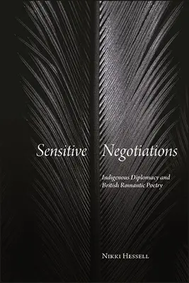 Érzékeny tárgyalások: Bennszülött diplomácia és a brit romantikus költészet - Sensitive Negotiations: Indigenous Diplomacy and British Romantic Poetry