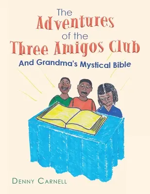 A Három Amigó Klub kalandjai és a Nagymama misztikus bibliája: És a nagyi misztikus bibliája - The Adventures of the Three Amigos Club and Grandma's Mystical Bible: And Grandma's Mystical Bible