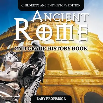 Az ókori Róma: 2. osztályos történelemkönyv Gyermekek ókori történelem kiadása - Ancient Rome: 2nd Grade History Book Children's Ancient History Edition