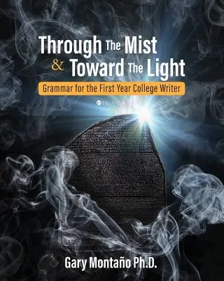 A ködön át a fény felé: Nyelvtan az első éves főiskolai írónak - Through the Mist and toward the Light: Grammar for the First Year College Writer
