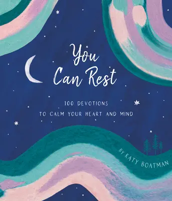 Megpihenhetsz: 100 áhítat a szív és az elme megnyugtatására - You Can Rest: 100 Devotions to Calm Your Heart and Mind