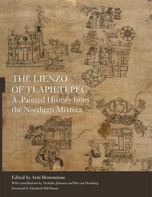 A Tlapiltepec-i Lienzo: A Painted History from the Northern Mixteca - The Lienzo of Tlapiltepec: A Painted History from the Northern Mixteca