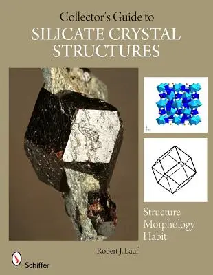 A gyűjtő útmutatója a szilikátkristályok szerkezetéhez - The Collector's Guide to Silicate Crystal Structures