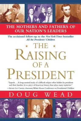 Egy elnök felnevelése: Nemzetünk vezetőinek anyái és apái - The Raising of a President: The Mothers and Fathers of Our Nation's Leaders