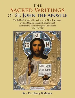 Szent János apostol szent írásai: The Biblical Scholarship Series on the New Testament Writing Modern Received Ecleptic Text Compared to th - The Sacred Writings of St. John the Apostle: The Biblical Scholarship Series on the New Testament Writing Modern Received Ecleptic Text Compared to th