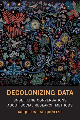 Az adatok dekolonizációja: Elbizonytalanító beszélgetések a társadalomkutatási módszerekről - Decolonizing Data: Unsettling Conversations about Social Research Methods