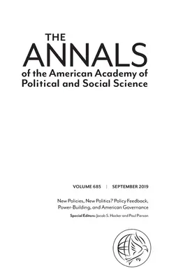 The Annals of the American Academy of Political and Social Science: Új politikák, új politika? Policy Feedback, Power-Building, and American Governan - The Annals of the American Academy of Political and Social Science: New Policies, New Politics? Policy Feedback, Power-Building, and American Governan