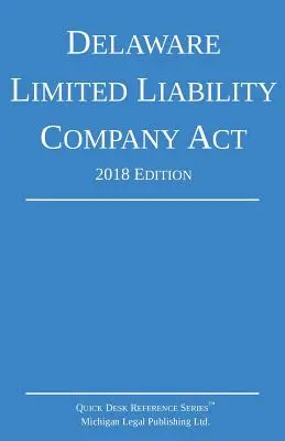 Delaware Korlátolt Felelősségű Társaságokról szóló törvény; 2018-as kiadás - Delaware Limited Liability Company Act; 2018 Edition