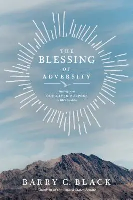 A megpróbáltatások áldása: Isten adta célod megtalálása az élet gondjaiban - The Blessing of Adversity: Finding Your God-Given Purpose in Life's Troubles