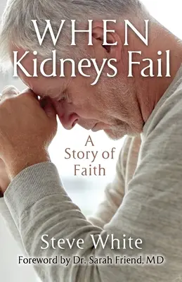 Amikor a vesék felmondják a szolgálatot: A hit története - When Kidneys Fail: A Story of Faith