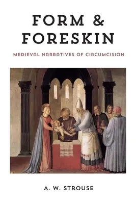 Form and Foreskin: A körülmetélés középkori elbeszélései - Form and Foreskin: Medieval Narratives of Circumcision