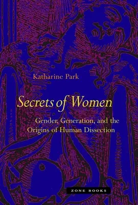 A nők titkai: Nemek, nemzedékek és az emberi boncolás eredete - Secrets of Women: Gender, Generation, and the Origins of Human Dissection