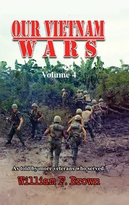 A vietnami háborúink, 4. kötet: több veterán mesélte el, akik szolgáltak - Our Vietnam Wars, Volume 4: as told by more veterans who served