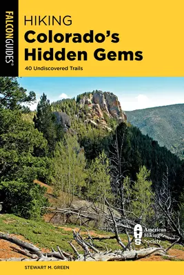 Túrázás Colorado rejtett gyöngyszemei: 40 felfedezetlen ösvények - Hiking Colorado's Hidden Gems: 40 Undiscovered Trails