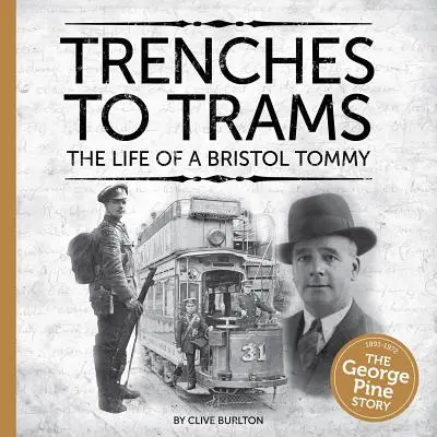 Trenches to Trams: Egy bristoli Tommy élete - Trenches to Trams: The Life of a Bristol Tommy