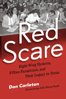 Red Scare: Jobboldali hisztéria, az ötvenes évek fanatizmusa és örökségük Texasban - Red Scare: Right-Wing Hysteria, Fifties Fanaticism, and Their Legacy in Texas