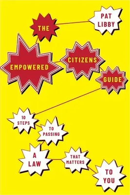 A felhatalmazott polgárok útmutatója: 10 lépés a számodra fontos törvény elfogadásához - The Empowered Citizens Guide: 10 Steps to Passing a Law That Matters to You