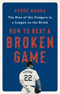 Hogyan győzzünk le egy elromlott játékot: A Dodgers felemelkedése a szakadék szélén álló ligában - How to Beat a Broken Game: The Rise of the Dodgers in a League on the Brink