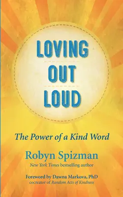 Hangosan szeretni: The Power of a Kind Word - Loving Out Loud: The Power of a Kind Word