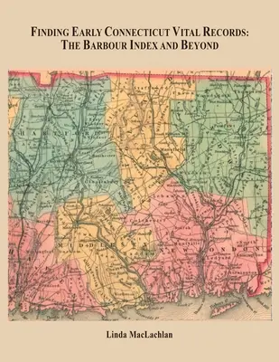 Finding Early Connecticut Vital Records: A Barbour-index és azon túl - Finding Early Connecticut Vital Records: The Barbour Index and Beyond