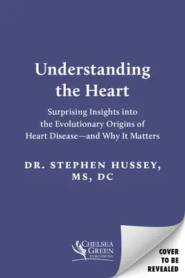 A szív megértése: Meglepő felismerések a szívbetegségek evolúciós eredetéről - és hogy miért fontos ez a kérdés - Understanding the Heart: Surprising Insights Into the Evolutionary Origins of Heart Disease--And Why It Matters