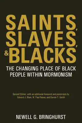 Szentek, rabszolgák és feketék: The Changing Place of Black People Within Mormonism, 2nd Ed. - Saints, Slaves, and Blacks: The Changing Place of Black People Within Mormonism, 2nd Ed.