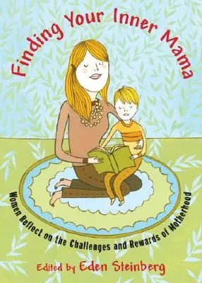 Finding Your Inner Mama: Women Reflect on the Challenges and Rewards of Motherhood (Találd meg a belső anyukádat: Nők gondolkodnak az anyaság kihívásairól és jutalmairól) - Finding Your Inner Mama: Women Reflect on the Challenges and Rewards of Motherhood